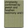 Christianity Confirmed by Jewish and Heathen Testimony and t by Thomas Stevenson