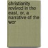 Christianity Revived in the East, Or, a Narrative of the Wor