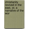Christianity Revived in the East, Or, a Narrative of the Wor door Harrison Gray Otis Dwight