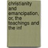 Christianity and Emancipation, Or, the Teachings and the Inf