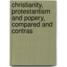 Christianity, Protestantism and Popery, Compared and Contras door William Russell McDonald