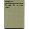 Christliche Gemeindegottesdienst Im Apostolischen Und Altkat door Theodosius Harnack