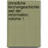 Christliche Kirchengeschichte Seit Der Reformation, Volume 1