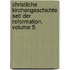 Christliche Kirchengeschichte Seit Der Reformation, Volume 5