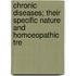 Chronic Diseases; Their Specific Nature and Homoeopathic Tre