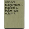 Chronica Hungarorum. I. Magistri P. Belae Regis Notarii, Ii. door Hungari