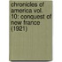 Chronicles Of America Vol. 10: Conquest Of New France (1921)