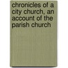 Chronicles of a City Church, an Account of the Parish Church by Thomas Boyles Murray