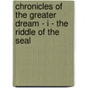 Chronicles of the Greater Dream - I - The Riddle of the Seal door Miguel Errazu