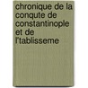 Chronique de La Conqute de Constantinople Et de L'Tablisseme door Onbekend