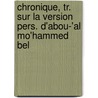 Chronique, Tr. Sur La Version Pers. D'Abou-'al Mo'hammed Bel by Mu?ammad B. Jarr ?Abar