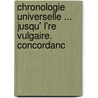 Chronologie Universelle ... Jusqu' L'Re Vulgaire. Concordanc door Thomas Brunton