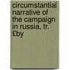 Circumstantial Narrative of the Campaign in Russia, Tr. £By door Eug ne Labaume
