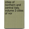 Cities of Northern and Central Italy, Volume 3 Cities of Nor by Augustus John Hare