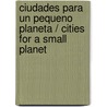 Ciudades Para un Pequeno Planeta / Cities for a Small Planet door Richard Rogers