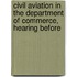 Civil Aviation in the Department of Commerce, Hearing Before