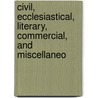 Civil, Ecclesiastical, Literary, Commercial, and Miscellaneo by Edward Parsons