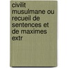Civilit Musulmane Ou Recueil de Sentences Et de Maximes Extr door Anonymous Anonymous
