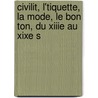 Civilit, L'Tiquette, La Mode, Le Bon Ton, Du Xiiie Au Xixe S door Alfred Franklin