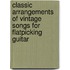 Classic Arrangements of Vintage Songs for Flatpicking Guitar