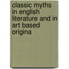 Classic Myths in English Literature and in Art Based Origina by Thomas Bullfinch