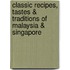 Classic Recipes, Tastes & Traditions of Malaysia & Singapore