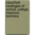 Classified Catalogue of School, College, Classical, Technica