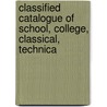 Classified Catalogue of School, College, Classical, Technica door Sampson Low