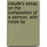 Claude's Essay on the Composition of a Sermon, with Notes by door Jean Claude