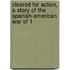 Cleared for Action, a Story of the Spanish-American War of 1