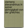Clemens Alexandrinus in Seiner Abhngigkeit Von Der Griechisc by Carl Merk