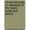 Clinical Lectures on Diseases of the Heart, Lungs and Pleura by Joseph M. Patton