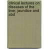 Clinical Lectures on Diseases of the Liver, Jaundice and Abd door Charles Murchison