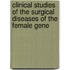 Clinical Studies of the Surgical Diseases of the Female Gene