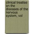 Clinical Treatise on the Diseases of the Nervous System, Vol