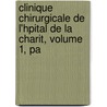 Clinique Chirurgicale de L'Hpital de La Charit, Volume 1, Pa by Unknown