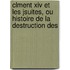Clment Xiv Et Les Jsuites, Ou Histoire De La Destruction Des