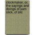 Clockmaker, Or, the Sayings and Doings of Sam Slick, of Slic