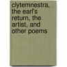Clytemnestra, the Earl's Return, the Artist, and Other Poems by Edward Robert Lytton