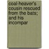 Coal-Heaver's Cousin Rescued from the Bats; and His Incompar