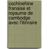 Cochinehine Franaise Et Royaume de Cambodge Avec L'Itinraire door Charles Lemire