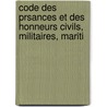 Code Des Prsances Et Des Honneurs Civils, Militaires, Mariti door G. Toussaint