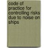 Code Of Practice For Controlling Risks Due To Noise On Ships