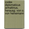 Codex Diplomaticus Anhaltinus, Herausg. Von O. Von Heinemann door Onbekend
