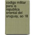 Codigo Militar Para La Republica Oriental del Uruguay, Ao 18