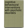 Cognitive Behavioural Interventions with Psychotic Disorders door Gillian Haddock