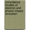 Coincidence Studies of Electron and Photon Impact Ionization by Colm T. Whelan