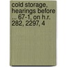 Cold Storage, Hearings Before ... 67-1, on H.R. 282, 2297, 4 door United States. Congr