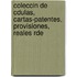 Coleccin de Cdulas, Cartas-Patentes, Provisiones, Reales Rde