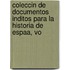 Coleccin de Documentos Inditos Para La Historia de Espaa, Vo